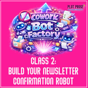 Cowork Bot Factory — Class 2: Build Your Newsletter Confirmation Robot